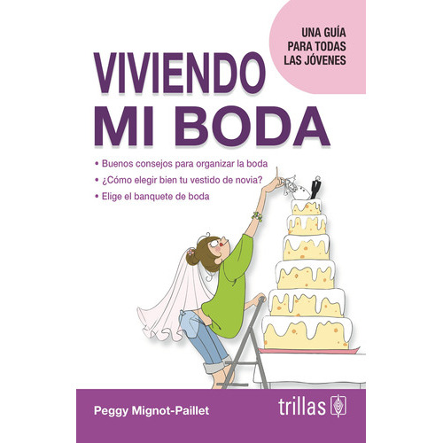Viviendo Mi Boda Una Guía Para Todas Las Jóvenes, De Mignot-paillet, Peggy., Vol. 1. Editorial Trillas, Tapa Blanda En Español, 2013