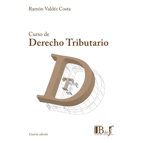 Curso De Derecho Tributario, De Valdés Costa, Ramón. Editorial B De F, Edición 4ª En Español