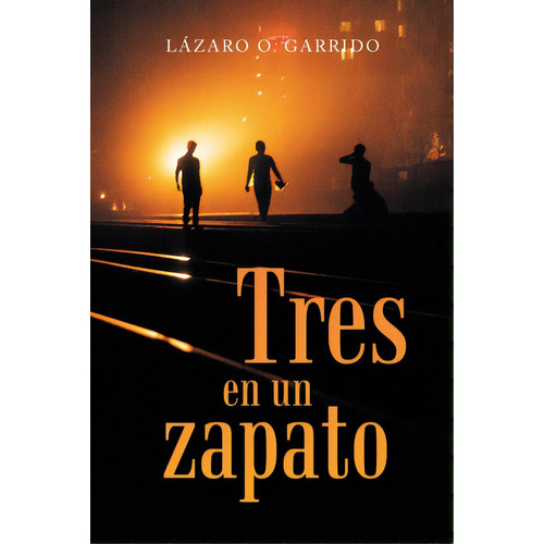 Tres En Un Zapato, De Garrido, Lázaro O.. Editorial Palibrio, Tapa Blanda En Español