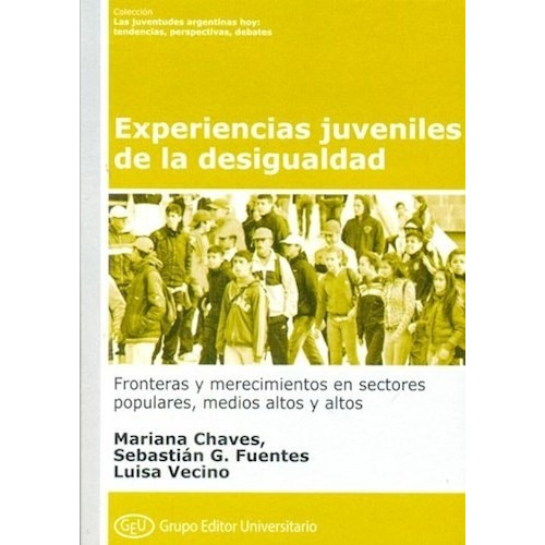 Experiencias Juveniles De La Desigualdad, De Chaves, Mariana. Editorial Grupo Editor Universitario, Tapa Blanda En Español, 2020