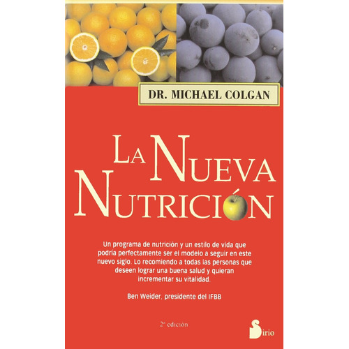 La nueva nutrición: Un programa de nutrición y un estilo de vida que podría perfectamente ser el modelo a seguir en este nuevo siglo. Lo recomiendo a todas las personas que deseen lograr una buena salud y quieran incrementar su vitalidad, de Colgan, Michael. Editorial Sirio, tapa blanda en español, 2001