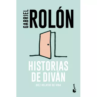 Libro Historias De Diván: Diez Relatos De Vida - Gabriel Rolón - Booket