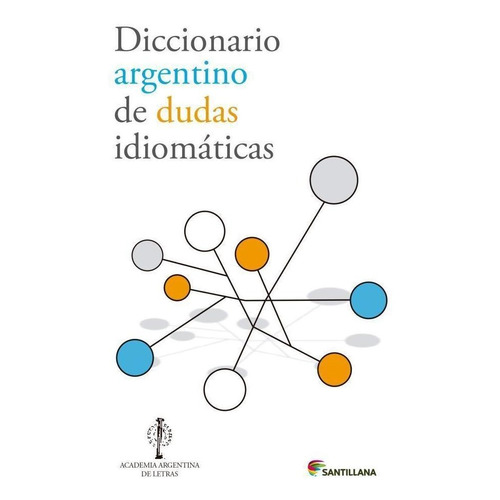 Diccionario Argentino De Dudas Idiomaticas - 2012, De Academia Argentina De Letras. Editorial Santillana En Español