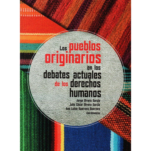 Los Pueblos Originarios En Los Debates Actuales De Los Derec, De Jorge Olvera Garcia. Editorial Miguel Ángel Porrúa, Tapa Rustico En Español