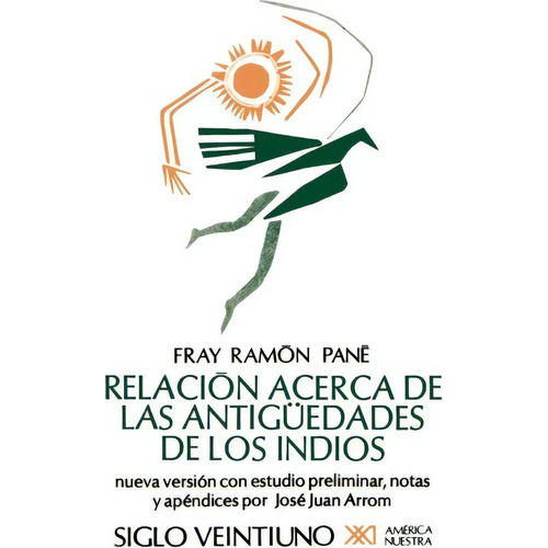 Relacion Acerca De Las Antiguedades De Los Indios, De Fray Ramon Pane. Editorial Siglo Xxi Ediciones, Tapa Blanda En Español