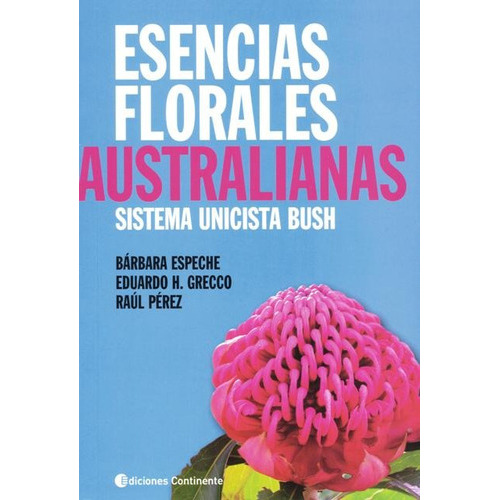 Esencias Florales Australianas : Sistema Unicista Bush, De Espeche Barbara. Editorial Continente, Tapa Blanda En Español, 2013