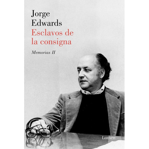 Esclavos De La Consigna, De Edwards, Jorge. Editorial Lumen, Tapa Blanda En Español