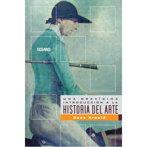 Una Brevisima Introduccion A La Historia Del Arte, De Arnold, Dana. Editorial Océano, Tapa Blanda En Español, 2007