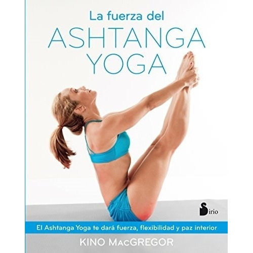 Fuerza Del Ashtanga Yoga, La, De Kino Macgregor. Editorial Sirio En Español