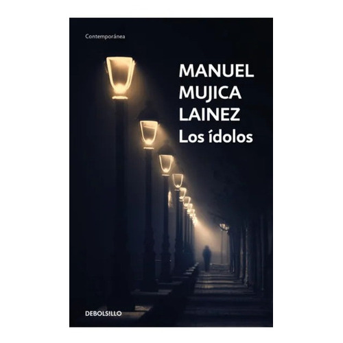 Libro Los Ídolos - Manuel Mujica Láinez - Debolsillo, De Manuel Mujica Láinez., Vol. 1. Editorial Debolsillo, Tapa Blanda, Edición 1 En Español, 2022