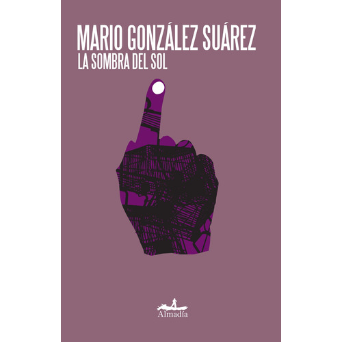 La sombra del sol, de González Suárez, Mario. Serie Narrativa Editorial Almadía, tapa blanda en español, 2007