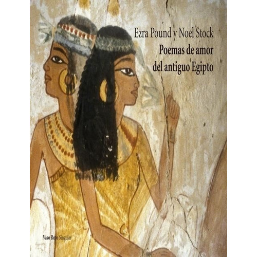 Poemas De Amor Del Antiguo Egipto - Ezra Loomis Pound