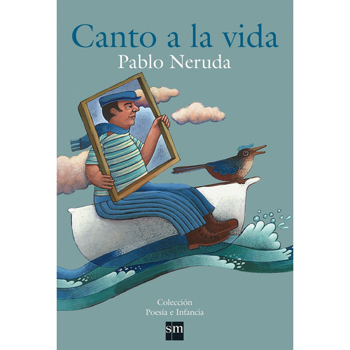 Canto A La Vida - Pablo Neruda - Ilustrado A Color - Ed. S M