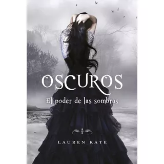 El Poder De Las Sombras (oscuros 2), De Kate, Lauren. Serie Oscuros Editorial Montena, Tapa Blanda En Español, 2011