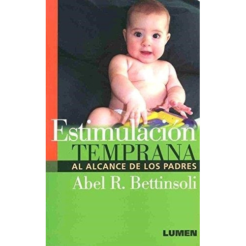 Estimulación Temprana Al Alcance De Los Padres: No Aplica, De Abel R. Bettinsoli. Serie No Aplica, Vol. No Aplica. Editorial Lumen, Tapa Blanda, Edición No Aplica En Español, 2006