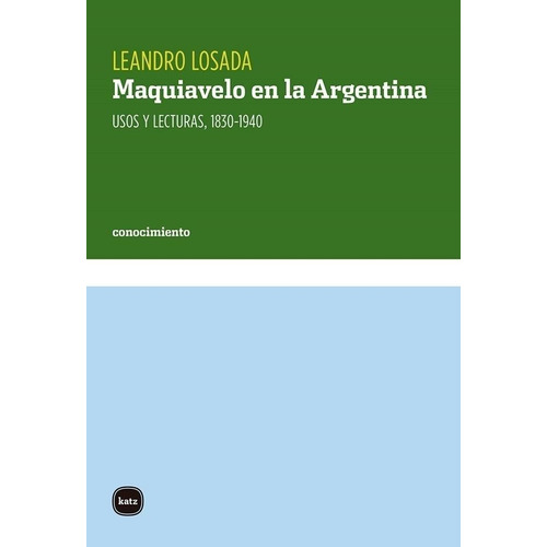 Maquiavelo En La Argentina - Leandro Losada