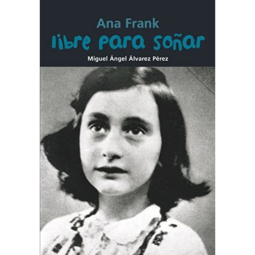 Libre Para Soñar Ana Frank (biografia Joven), De Álvarez Pérez, Miguel Ángel. Combel Editorial, Tapa Blanda En Español, 2014