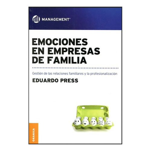 Emociones en empresas de familia -Gestión de las emociones, de Press, Eduardo. Editorial Ediciones Granica en español