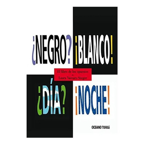 Negro? Blanco! Día? Noche!, De Laura Vaccaro Seeger. Editorial Oceano, Tapa Blanda, Edición 1 En Español