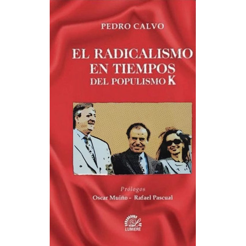 El Radicalismo en Tiempos del Populismo K, de Pedro Calvo. Editorial Lumiere, tapa blanda en español, 2023