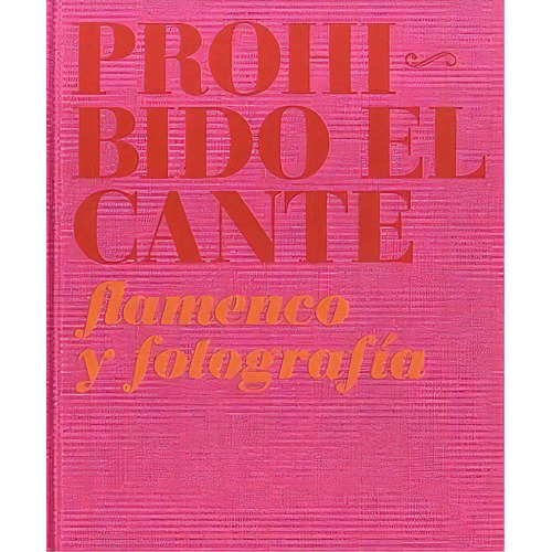 Prohibido El Cante, De De Arte Temporaneo Centro Andaluz. Editorial Junta De Andalucia, Edición 2009 En Español