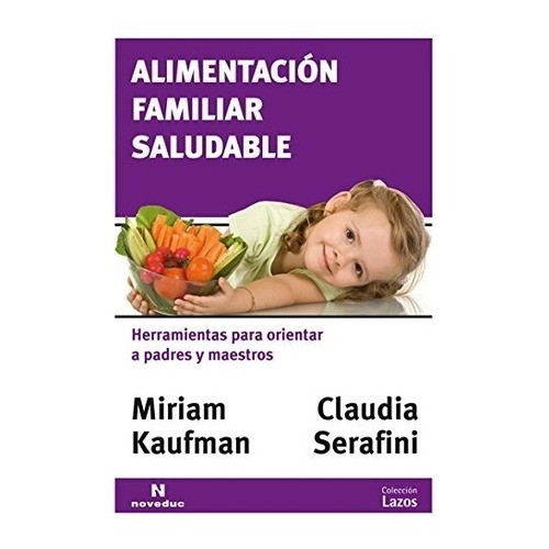 Alimentacion Familiar Saludable:herramientas Para Orientar A Padres Y Maestros, De Kaufman, Miriam. Editorial Novedades Educativas, Tapa Blanda En Español, 2013