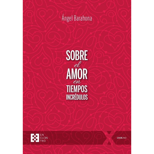 Sobre El Amor En Tiempos Incrédulos, De Ángel Barahona. Editorial Ediciones Encuentro, Tapa Blanda En Español, 2023