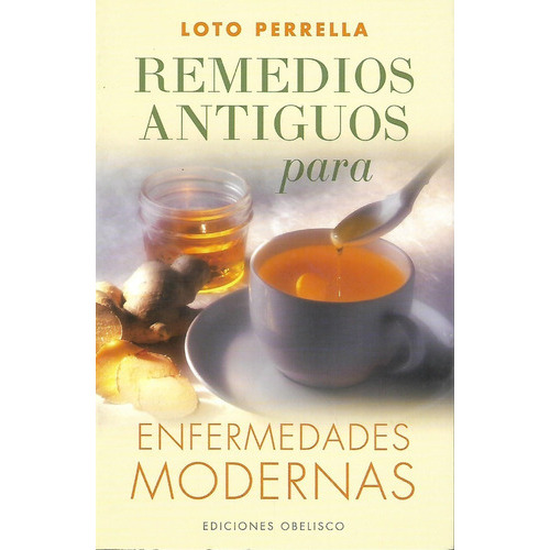 Remedios Antiguos Para Enfermedades Modernas, De Loto Perrella. Editorial Obelisco En Español