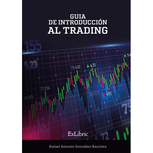 Guía De Introducción Al Trading, De Rafael Antonio González Bautista. Editorial Exlibric, Tapa Blanda En Español, 2023