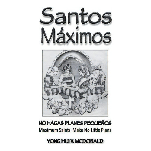 Santos Maximos, De Chaplain Yong Hui V Mcdonald. Editorial Createspace Independent Publishing Platform, Tapa Blanda En Español