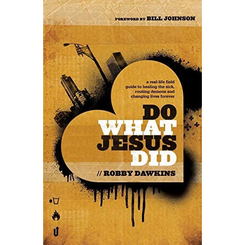 Do What Jesus Did: A Real-life Field Guide To Healing The Sick, Routing Demons And Changing Lives Forever, De Dawkins, Robby. Editorial Chosen Books, Tapa Blanda En Inglés