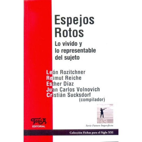Espejos Rotos: Lo Vivido Y Lo Representable Del Sujeto, De Rozitchner, Aa. Vv.. Editorial Topia, Edición 1 En Español