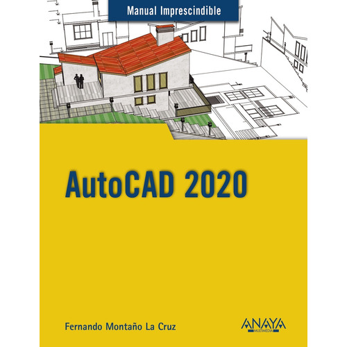 Autocad 2020, de Montaño La Cruz, Fernando. Serie Manuales imprescindibles Editorial Anaya Multimedia, tapa blanda en español, 2019