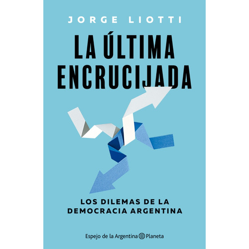 Libro La última encrucijada - Jorge Liotti - Editorial Planeta