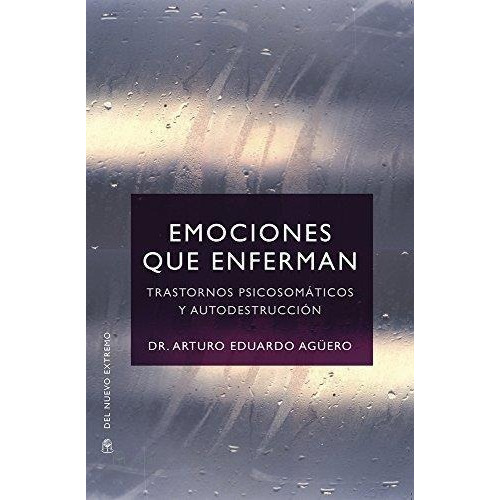Emociones Que Enferman. Trastornos Psicosomaticos Y Autodes, De Aguero, Eduardo Arturo. Editorial Del Nuevo Extremo En Español