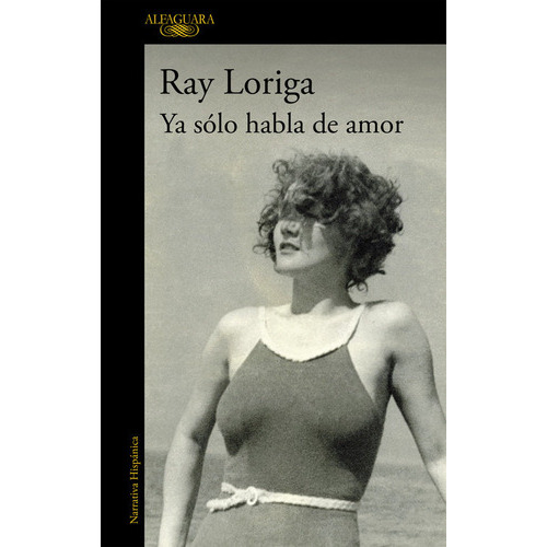 Ya sÃÂ³lo habla de amor, de Loriga, Ray. Editorial Alfaguara, tapa blanda en español