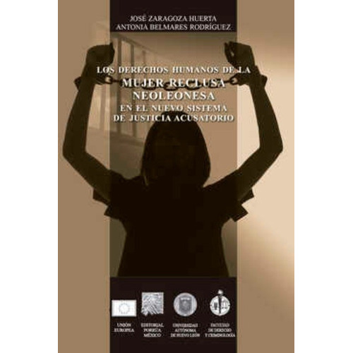Derechos Humanos De La Mujer Reclusa Neoleonesa, De Zaragoza Huerta, José. Editorial Porrúa México, Edición 2, 2014 En Español