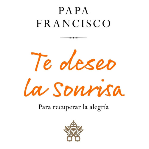 Te Deseo La Sonrisa - Papa Francisco