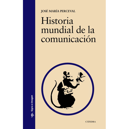 Historia mundial de la comunicación, de Perceval, José María. Serie Signo e imagen Editorial Cátedra, tapa blanda en español, 2015