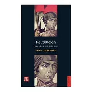 Revolución Una Historia Intelectual Enzo Traverso