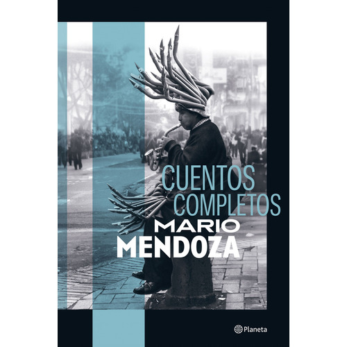 Cuentos Completos: Cuentos Completos, De Mario Mendonza. Editorial Planeta, Tapa dura, Edición 1 En Español, 2023