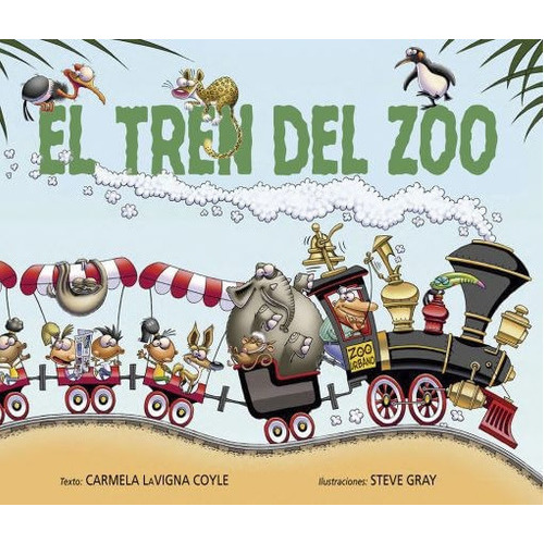 El Tren Del Zoo, De Carmela Lavigna Coyl | Steve Gray. Editorial Ediciones Gaviota, Tapa Dura, Edición 2020 En Español