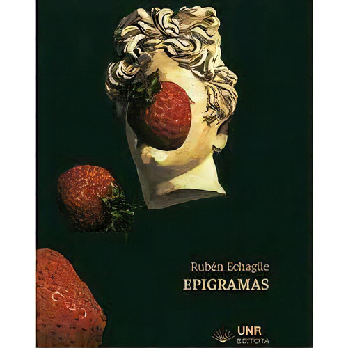 Epigramas, De Echague Ruben. Serie N/a, Vol. Volumen Unico. Editorial Unr Universidad Nacional De Rosario Editora, Tapa Blanda, Edición 1 En Español