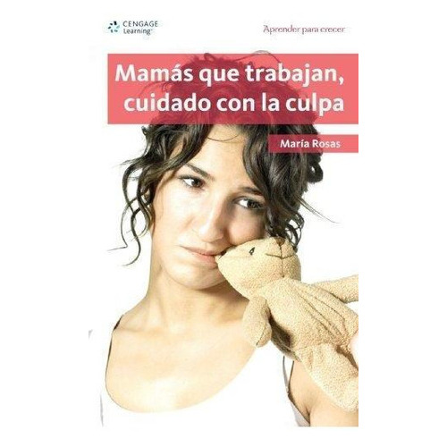 Mamas Que Trabajan, Cuidado Con La Culpa, De Rosas, María. Editorial Cengage Learning Mexico, Edición 2009 En Español