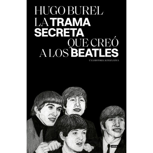 Trama Secreta Que Creo A Los Beatles, La - Hugo Burel, De Hugo Burel. Editorial Aguilar, Tapa Blanda En Español