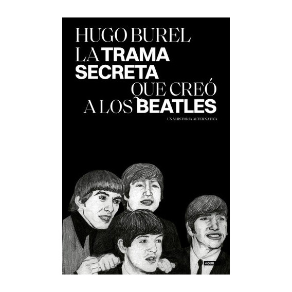 Trama Secreta Que Creo A Los Beatles, La - Hugo Burel, De Hugo Burel. Editorial Aguilar, Tapa Blanda En Español