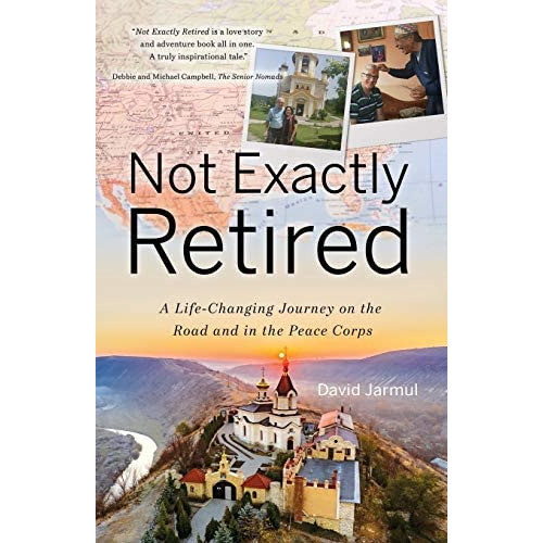 Not Exactly Retired: A Life-changing Journey On The Road And In The Peace Corps, De Jarmul, David. Editorial David Jarmul, Tapa Blanda En Inglés
