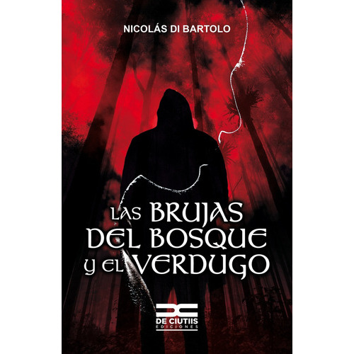 Las Brujas Del Bosque Y El Verdugo, de Di Bartolo Nicolás. Serie N/a, vol. Volumen Unico. Editorial De Ciutiis Ediciones, tapa blanda, edición 1 en español