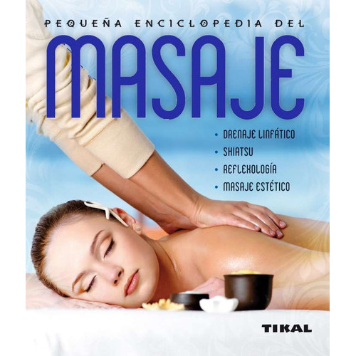 Pequeña Enciclopedia Del Masaje, de TIKAL EDICIONES. Editorial TIKAL, tapa blanda, edición 1 en español
