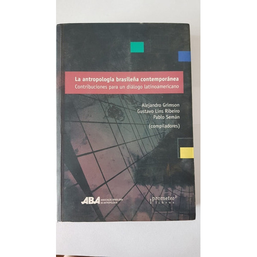 Antropología Brasileña Contemporánea., De Grimson, Alejandro; Lins Ribeiro, Gustavo. Editorial Prometeo Editorial En Castellano